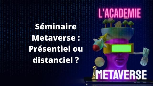 seminaire metaverse presentiel ou distanciel