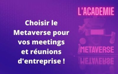 Choisir le Metaverse pour vos Meetings, Conférences et Réunions d’Entreprise !