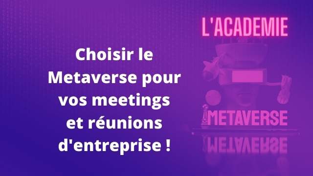 Choisir le metaverse pour vos meetings conferences et réunions d'entreprise