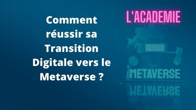 Comment réussir sa Transition Digitale vers le Metaverse