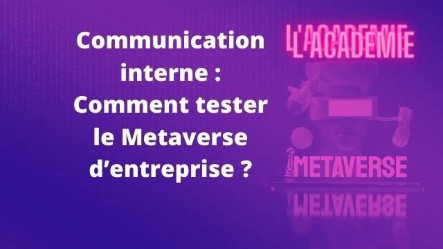 Communication interne Comment tester le Metaverse d’entreprise