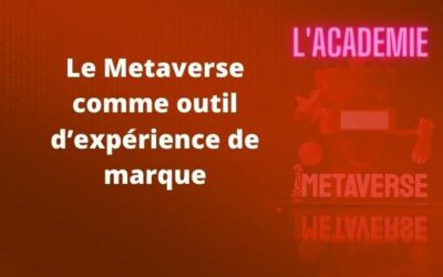 Le Metaverse comme outil d’expérience de marque !