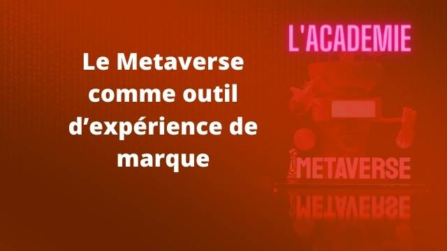 Le Metaverse comme outil d’expérience de marque