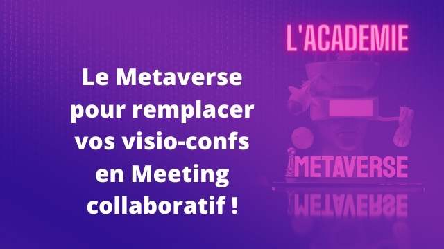 Le metaverse pour remplacer vos visio-conferences par des meetings plus interactifs