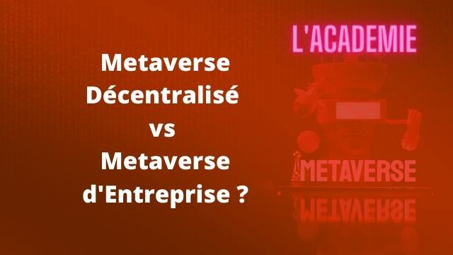 Metaverse Décentralisé vs Metaverse d'Entreprise