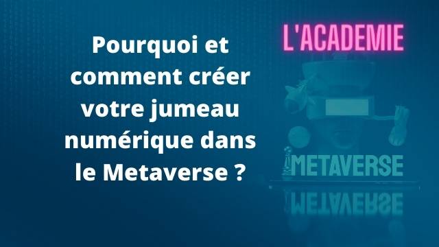 Pourquoi et comment créer votre jumeau numérique dans le Metaverse