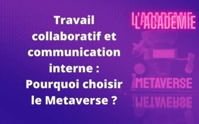 Travail collaboratif et communication interne : Pourquoi le Metaverse ?