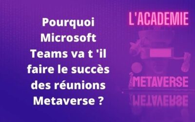 Pourquoi Microsoft Teams va t ‘il faire le succès des réunions Metaverse ?